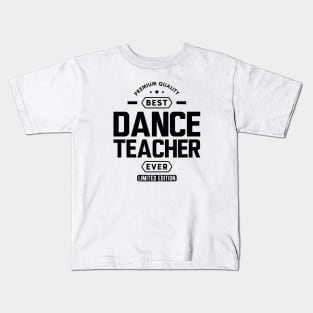 Dance Teacher - Best Dance Teacher Ever Kids T-Shirt